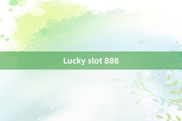 Lucky slot 888