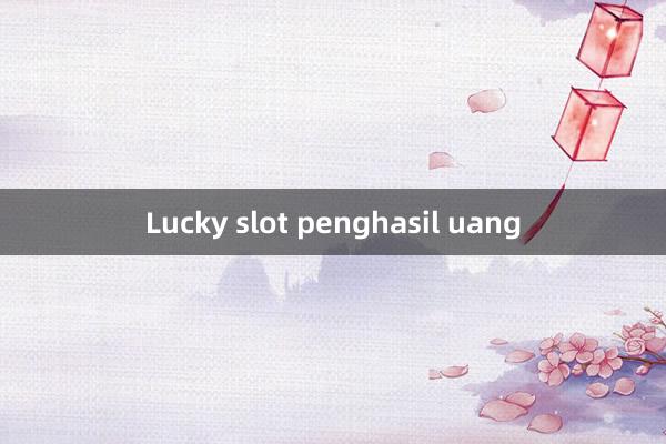 Lucky slot penghasil uang