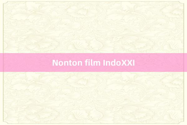 Nonton film IndoXXI