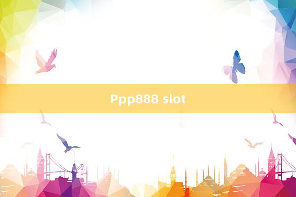 Ppp888 slot