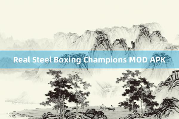 Real Steel Boxing Champions MOD APK