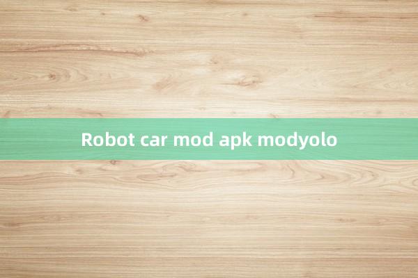 Robot car mod apk modyolo