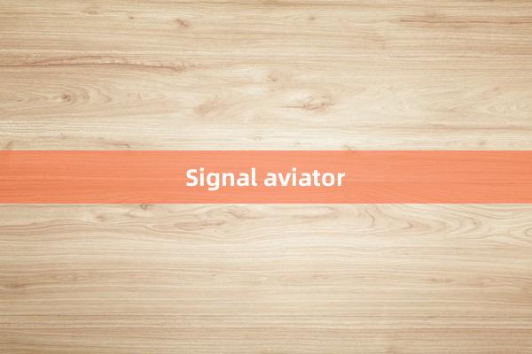 Signal aviator