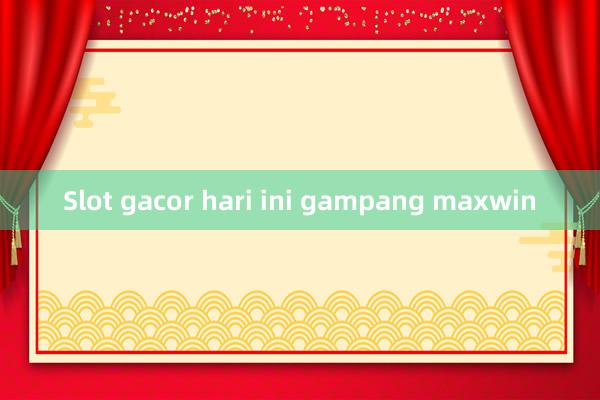 Slot gacor hari ini gampang maxwin