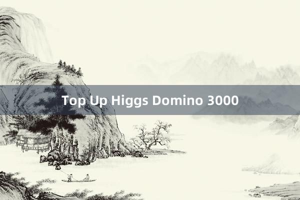 Top Up Higgs Domino 3000