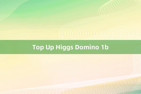 Top Up Higgs Domino 1b