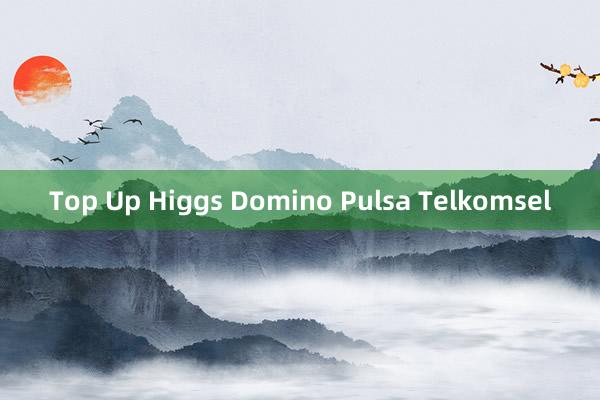 Top Up Higgs Domino Pulsa Telkomsel