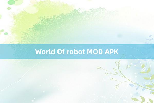 World Of robot MOD APK