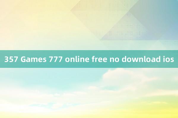 357 Games 777 online free no download ios