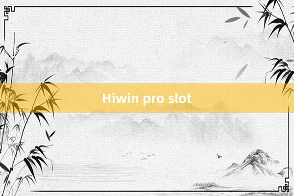 Hiwin pro slot