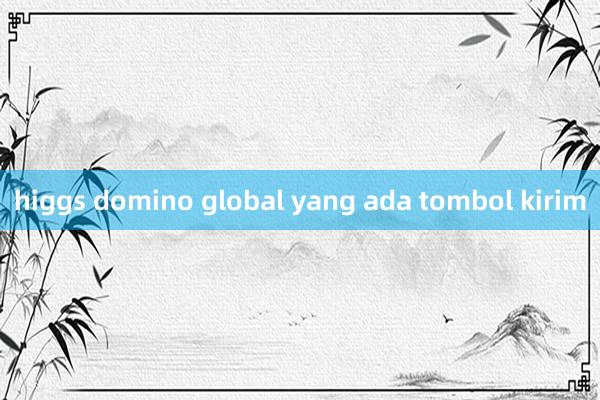 higgs domino global yang ada tombol kirim