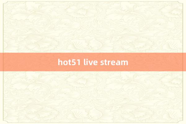 hot51 live stream