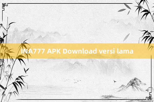 INA777 APK Download versi lama