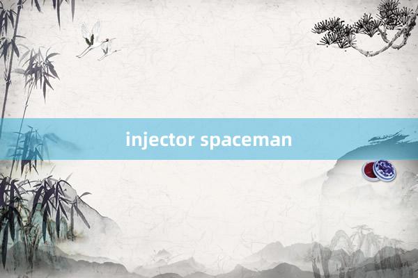 injector spaceman