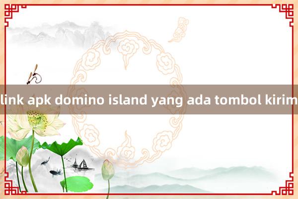 link apk domino island yang ada tombol kirim