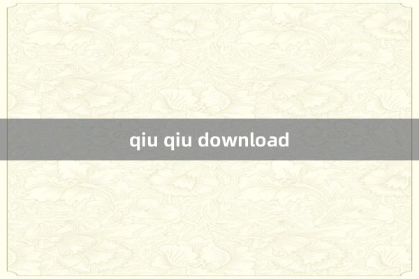 qiu qiu download