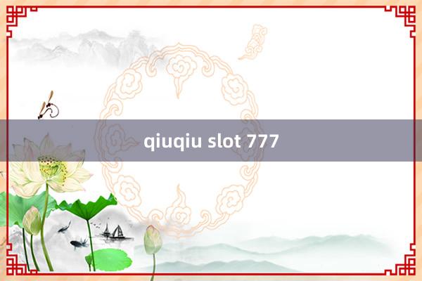 qiuqiu slot 777