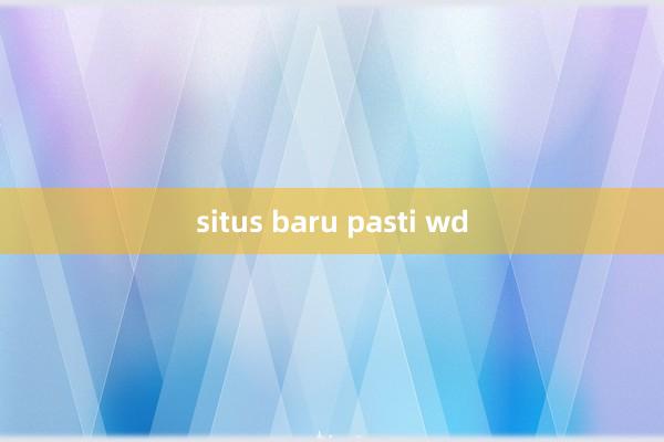 situs baru pasti wd