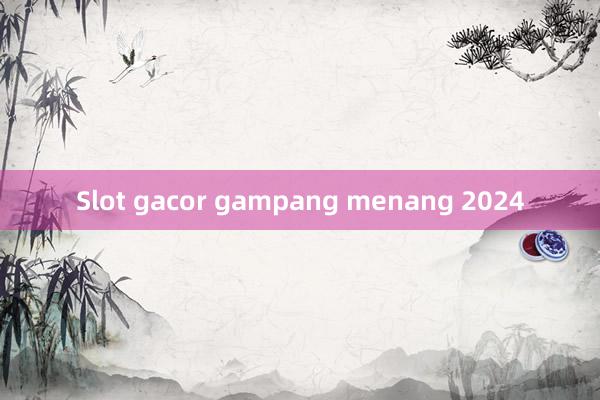 Slot gacor gampang menang 2024