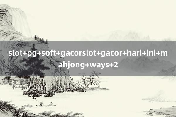 slot+pg+soft+gacorslot+gacor+hari+ini+mahjong+ways+2