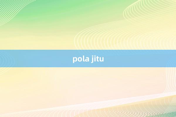 pola jitu