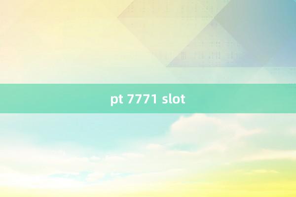 pt 7771 slot