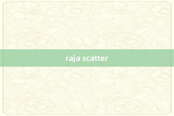 raja scatter