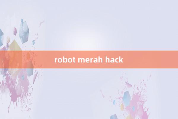 robot merah hack