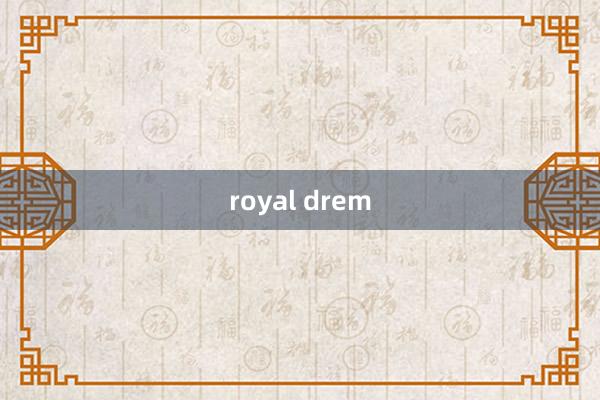 royal drem