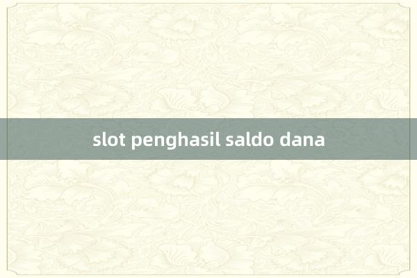 slot penghasil saldo dana