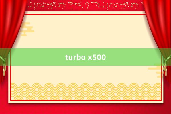 turbo x500