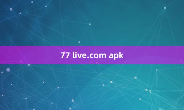 77 live.com apk