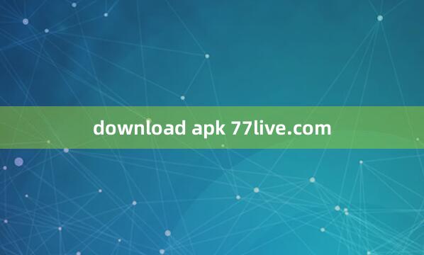 download apk 77live.com