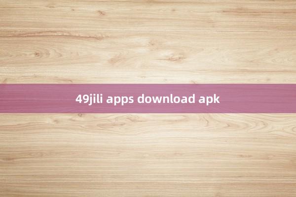 49jili apps download apk