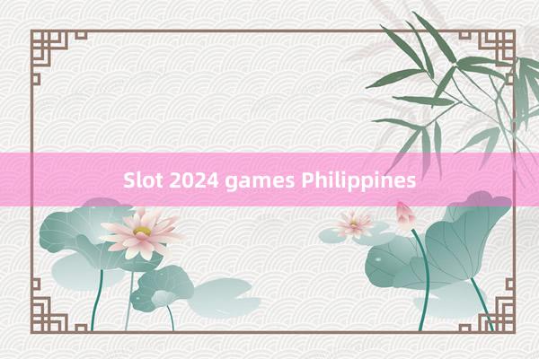 Slot 2024 games Philippines