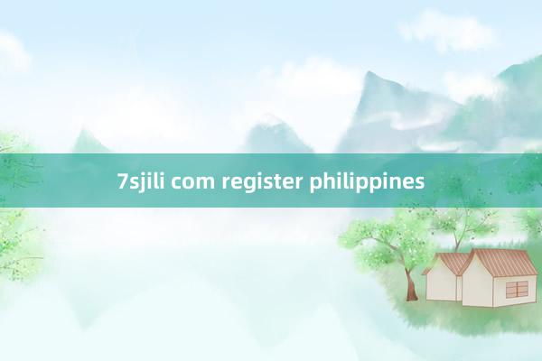 7sjili com register philippines