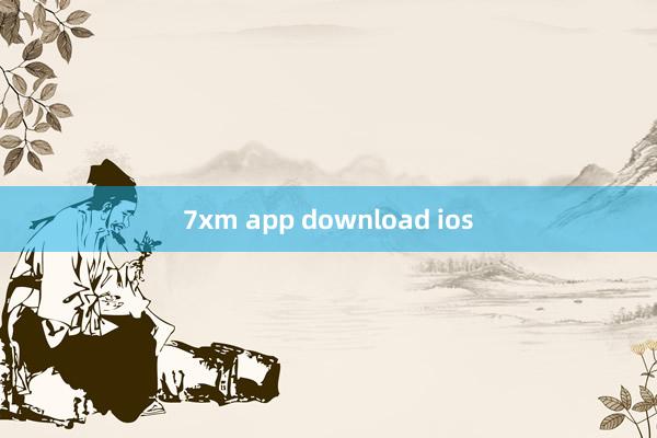 7xm app download ios