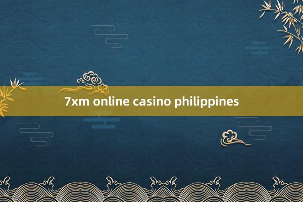 7xm online casino philippines