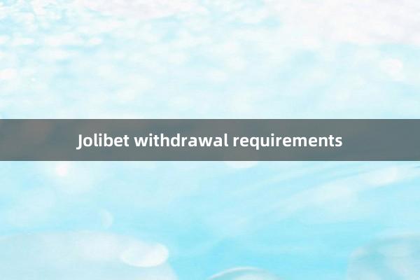 Jolibet withdrawal requirements