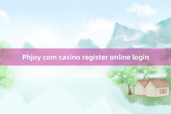 Phjoy com casino register online login