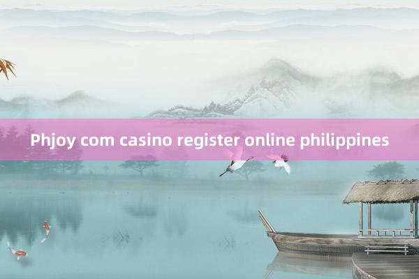 Phjoy com casino register online philippines