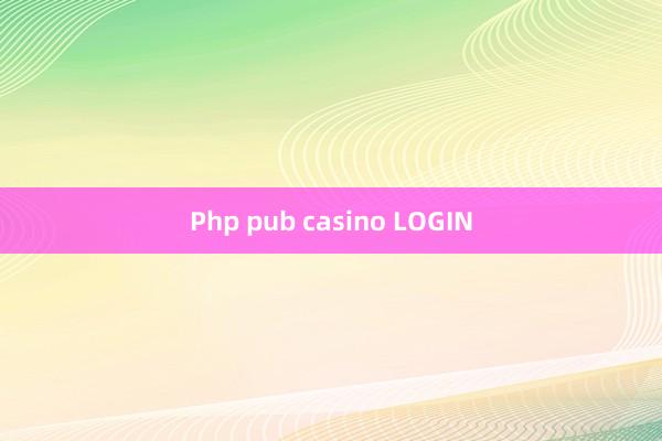 Php pub casino LOGIN