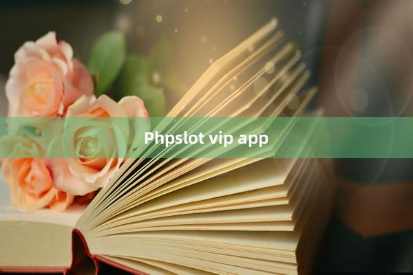 Phpslot vip app