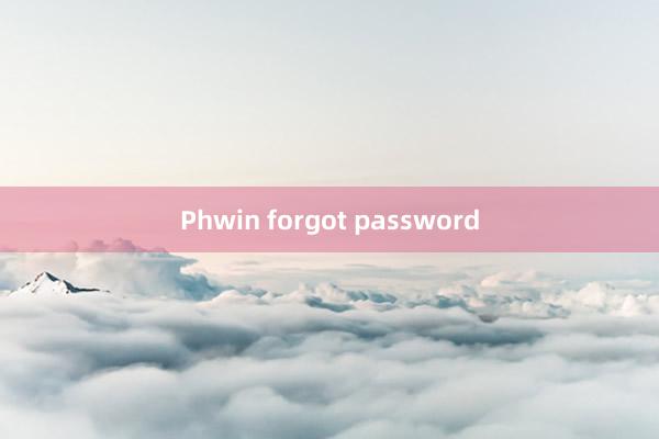 Phwin forgot password