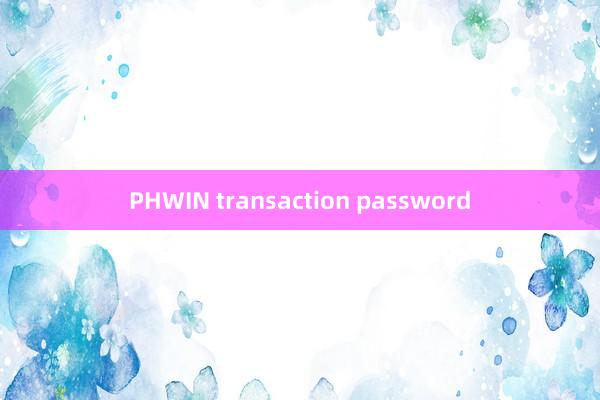 PHWIN transaction password