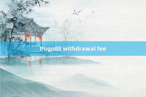 Pogo88 withdrawal fee