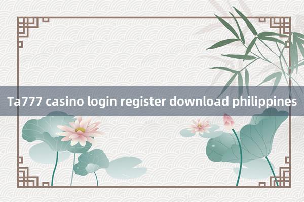 Ta777 casino login register download philippines