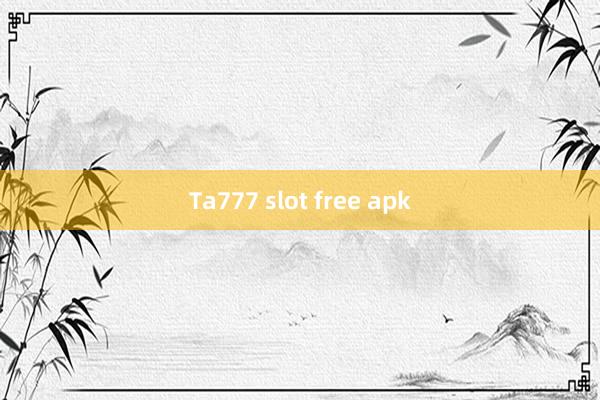 Ta777 slot free apk