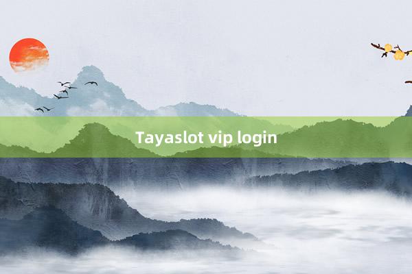 Tayaslot vip login