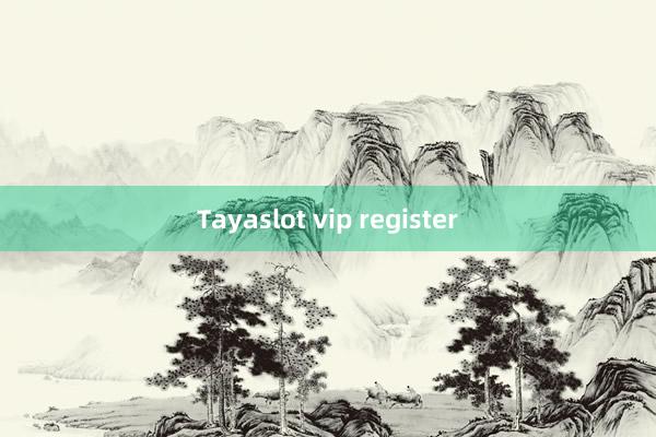 Tayaslot vip register